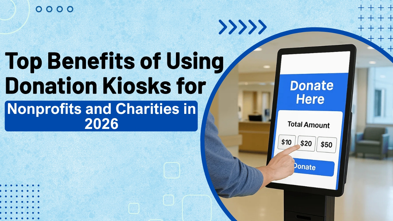 Top Benefits of Using Donation Kiosks for Nonprofits and Charities in 2026