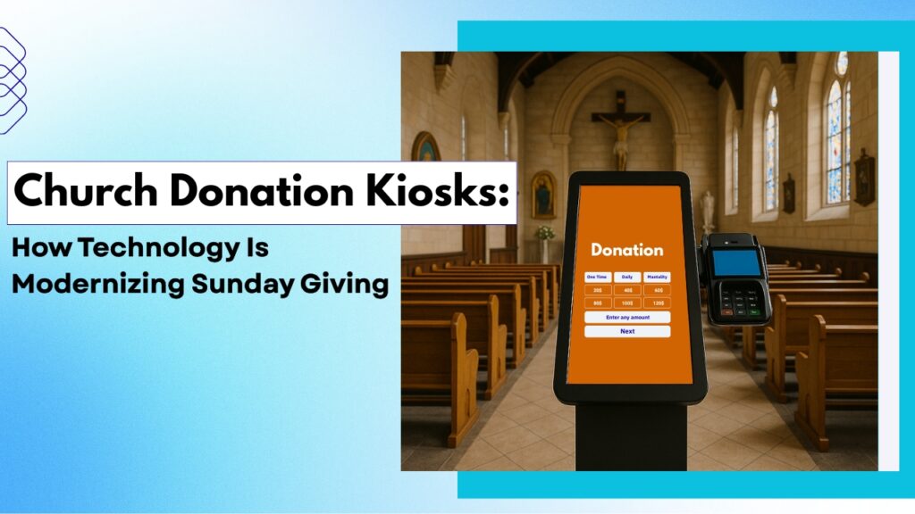 Church Donation Kiosks: How Technology Is Modernizing Sunday Giving