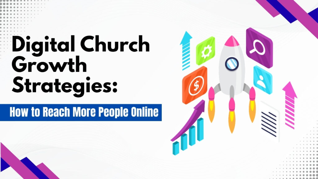 Digital Church Growth Strategies: How to Reach More People Online