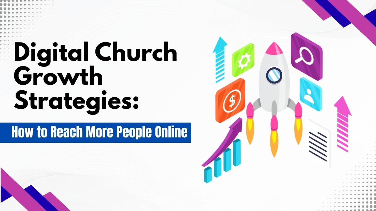 Digital Church Growth Strategies: How to Reach More People Online
